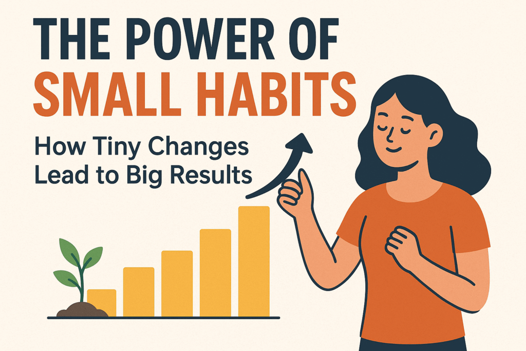 The Power of Small Habits: How Tiny Changes Lead to Big Results Digital ...