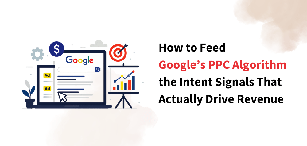 Illustration of a Google search results page with ad symbols, a dollar sign, and a data chart. Text reads, "How to Feed Google’s PPC Algorithm the Intent Signals That Actually Drive Revenue."